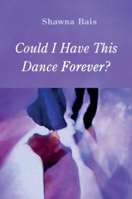Title: Could I Have This Dance Forever?, Author: Shawna Bais