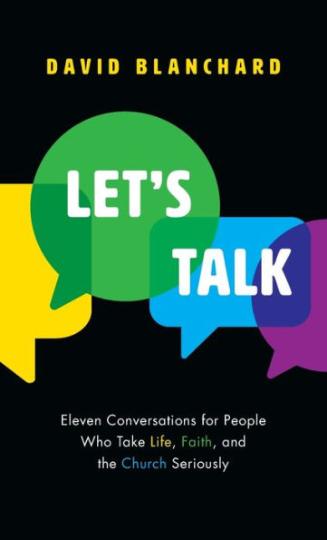 Let's Talk: Eleven Conversations for People Who Take Life, Faith, and the Church Seriously