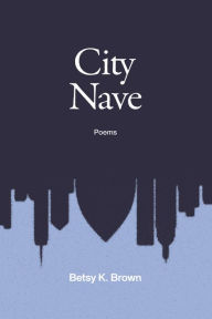Title: City Nave, Author: Betsy K Brown