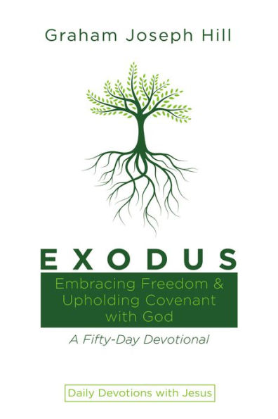 Exodus: Embracing Freedom and Upholding Covenant with God: A Fifty-Day Devotional