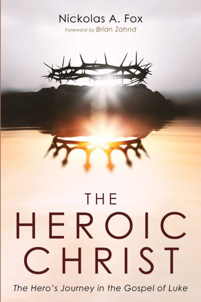 The Heroic Christ: The Hero's Journey in the Gospel of Luke