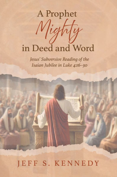 A Prophet Mighty Deed and Word: Jesus' Subversive Reading of the Isaian Jubilee Luke 4:16-30