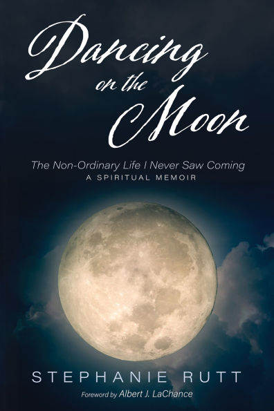 Dancing on The Moon: Non-Ordinary Life I Never Saw Coming, a Spiritual Memoir