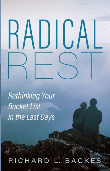 Radical Rest: Rethinking Your Bucket List the Last Days