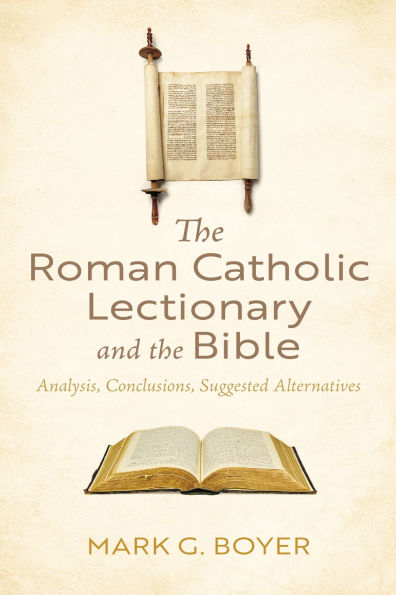 the Roman Catholic Lectionary and Bible: Analysis, Conclusions, Suggested Alternatives