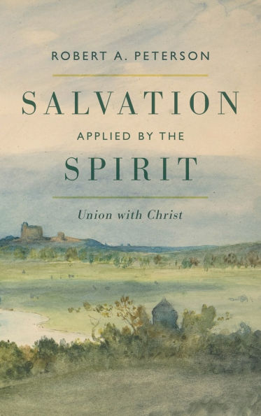 Salvation Applied by the Spirit: Union with Christ