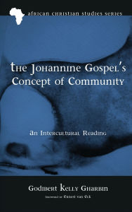 Title: The Johannine Gospel's Concept of Community: An Intercultural Reading, Author: Godibert Kelly Gharbin