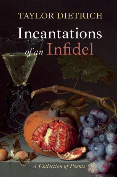 Incantations of an Infidel: A Collection Poems