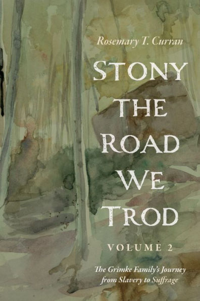 Stony The Road We Trod, Volume 2: Grimke Family's Journey from Slavery to Suffrage