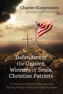 Defenders of the Unborn, Winners of Souls, Christian Patriots: A Victorious Sixty-Five-Year Journey Turning Ninety Thousand to Righteousness