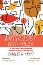 Missiology with Power: A Missing Dimension in Intercultural Ministry