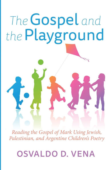 the Gospel and Playground: Reading of Mark Using Jewish, Palestinian, Argentine Children's Poetry