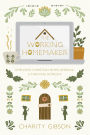 The Working Homemaker: Employed Christian Moms Desiring a Thriving Homelife