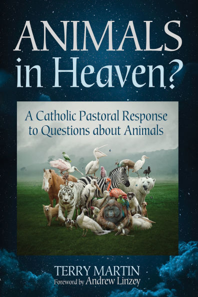 Animals Heaven?: A Catholic Pastoral Response to Questions about