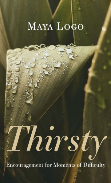 Thirsty: Encouragement for Moments of Difficulty