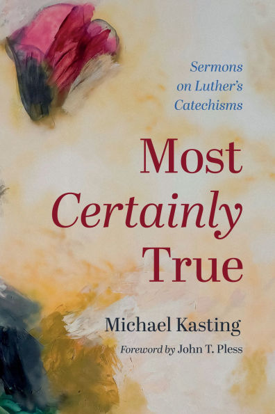 Most Certainly True: Sermons on Luther's Catechisms