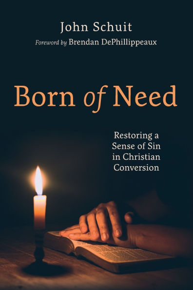 Born of Need: Restoring a Sense Sin Christian Conversion