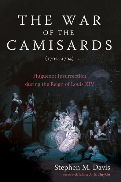 the War of Camisards (1702-1704): Huguenot Insurrection During Reign Louis XIV