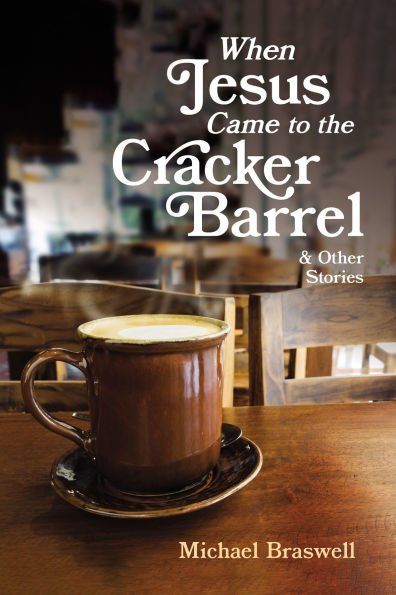 When Jesus Came to the Cracker Barrel: And Other Stories