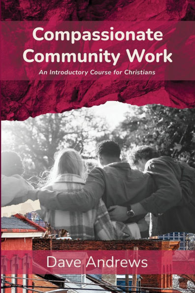 Compassionate Community Work: An Introductory Course for Christians