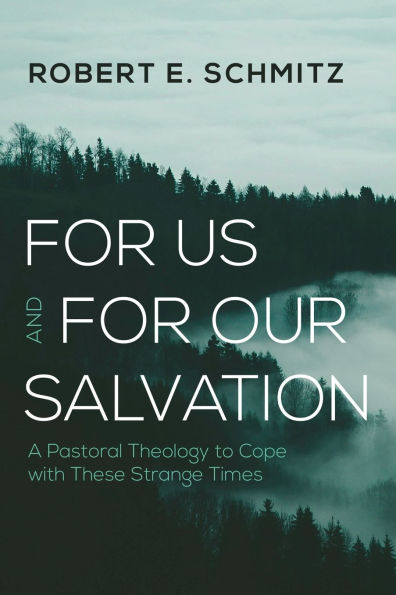 for Us and Our Salvation: A Pastoral Theology to Cope with These Strange Times