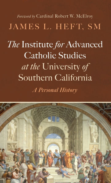 the Institute for Advanced Catholic Studies at University of Southern California: A Personal History