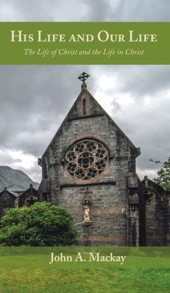 His Life and Our Life: The Life of Christ and the Life in Christ