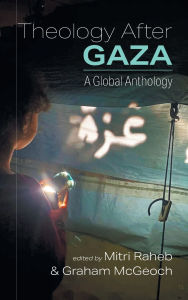 Title: Theology After Gaza: A Global Anthology, Author: Mitri Raheb