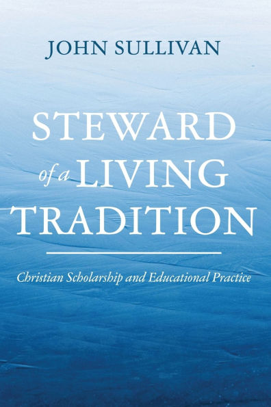 Steward of a Living Tradition: Christian Scholarship and Educational Practice