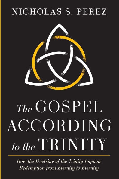 the Gospel According to Trinity: How Doctrine of Trinity Impacts Redemption from Eternity