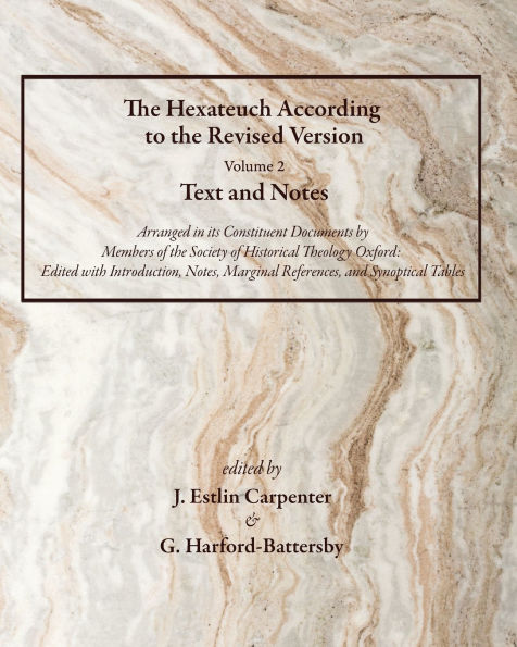 The Hexateuch According to the Revised Version, Volume 2 Text and Notes: Arranged in Its Constituent Documents by Members of the Society of Historical Theology, Oxford: Edited with Introduction, Notes, Marginal References, and Synoptical Tables