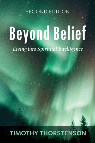 Beyond Belief, Second Edition: Living Into Spiritual Intelligence