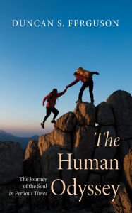 Title: The Human Odyssey: The Journey of the Soul in Perilous Times, Author: Duncan S. Ferguson