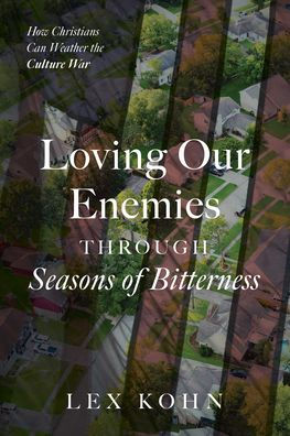 Loving Our Enemies Through Seasons of Bitterness