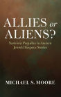 Allies or Aliens?: Nativistic Prejudice in Ancient Jewish Diaspora Stories