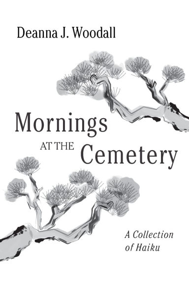 Mornings at the Cemetery: A Collection of Haiku
