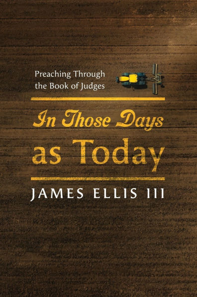 Those Days as Today: Preaching Through the Book of Judges