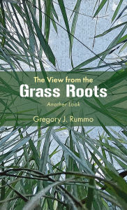 Title: The View from the Grass Roots, Author: Gregory J Rummo