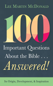 Title: 100 Important Questions About the Bible . . . Answered!: Its Origin, Development, and Inspiration, Author: Lee Martin McDonald