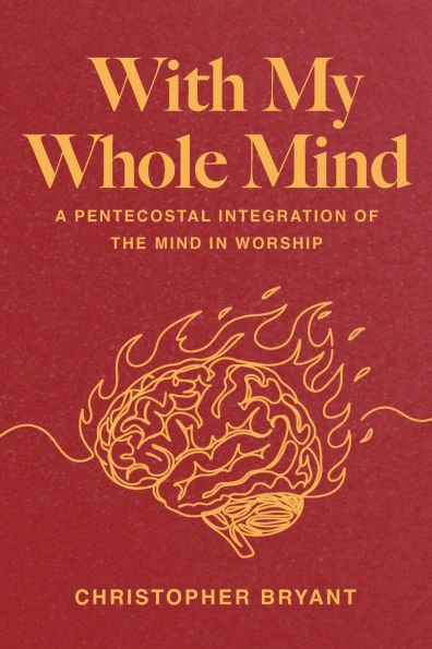 With My Whole Mind: A Pentecostal Integration of the Mind Worship