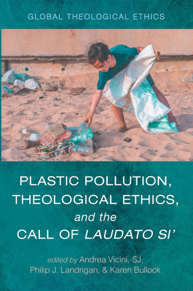 Plastic Pollution, Theological Ethics, and the Call of Laudato Si'