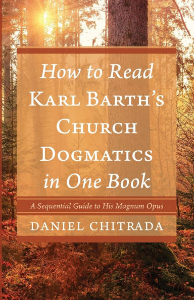 How to Read Karl Barth's Church Dogmatics One Book: A Sequential Guide His Magnum Opus