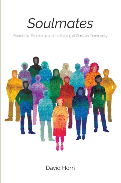 Soulmates: Friendship, Fellowship and the Making of Christian Community