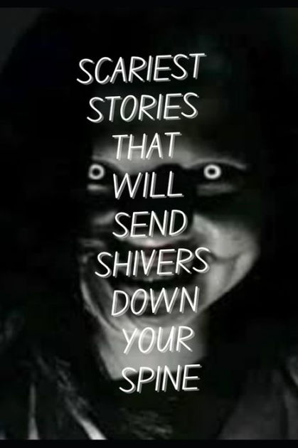 Scariest stories That Will Send Shivers Down Your Spine by Eddie ...