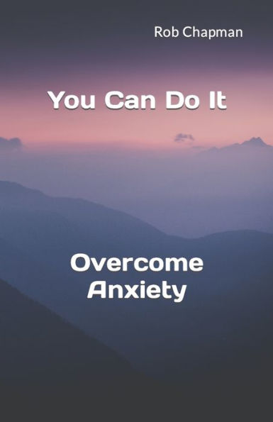 You Can Do It: Overcome Anxiety