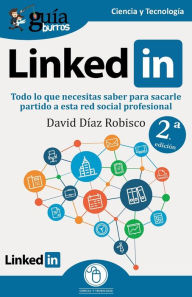 Title: GuíaBurros: Linkedin: Todo lo que necesitas saber para sacarle partido a esta red social profesional, Author: David Díaz Robisco