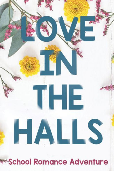 Love in the Halls: A School Romance Adventure