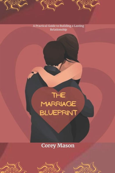 THE MARRIAGE BLUEPRINT: A Practical Guide to Building a Lasting Relationship