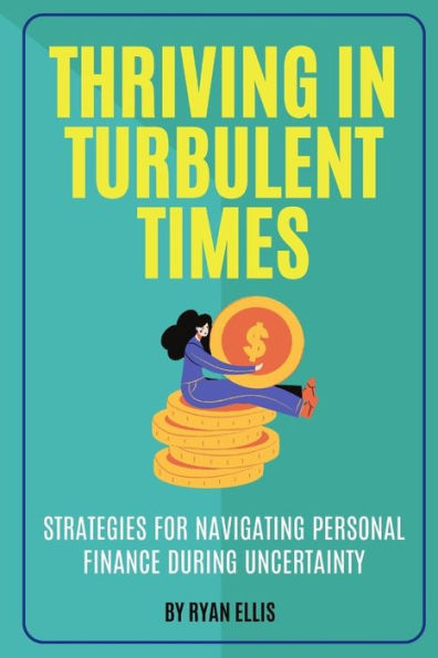 Thriving in Turbulent Times: Strategies for Navigating Personal Finance During Uncertainty