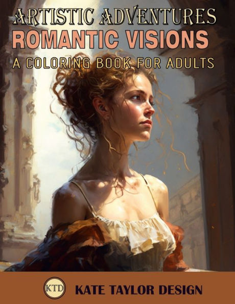 Romantic Visions: A Coloring Book for Adults: Rediscovering Romanticism Through Coloring
